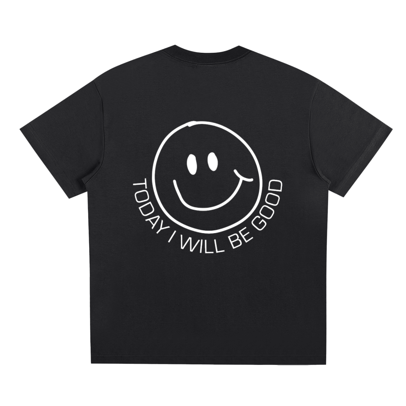 TODAY I WILL BE GOOD T-SHIRT