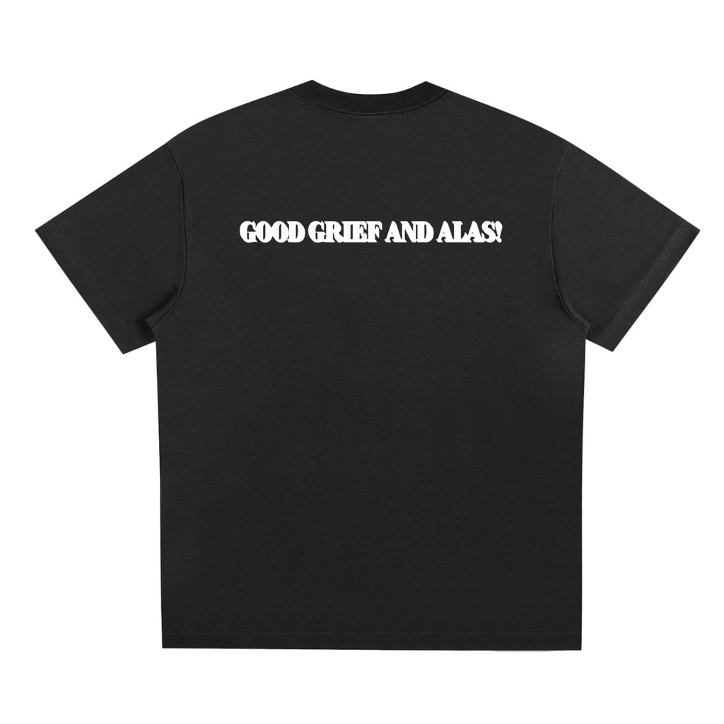 GOOD GRIEF AND ALAS! TEE